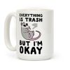 Everything is Trash, But I'm Okay Coffee Mug Everything is Trash, But I'm Okay Coffee Mug