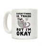 Everything is Trash, But I'm Okay Coffee Mug Everything is Trash, But I'm Okay Coffee Mug