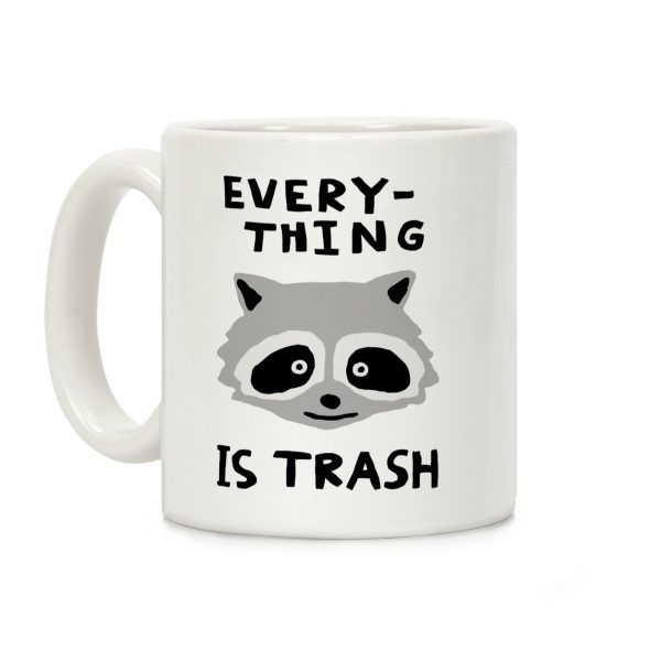Everything Is Trash Raccoon Coffee Mug Everything Is Trash Raccoon Coffee Mug