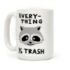 Everything Is Trash Raccoon Coffee Mug Everything Is Trash Raccoon Coffee Mug