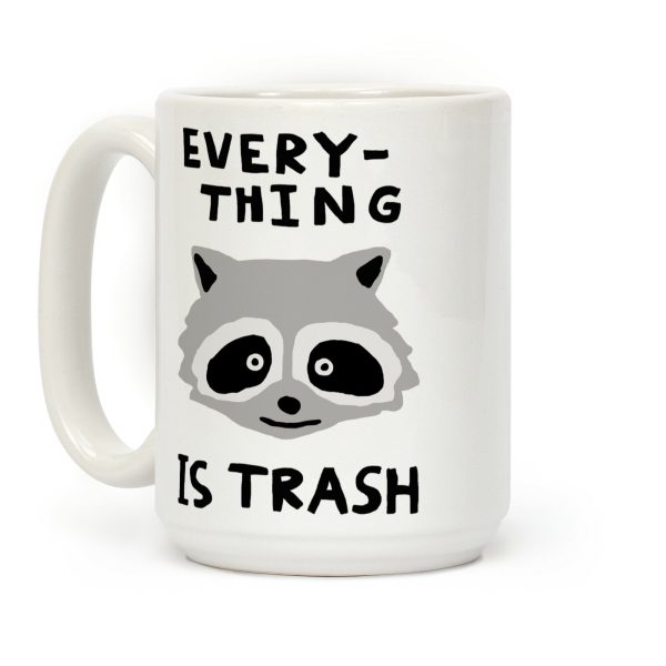 Everything Is Trash Raccoon Coffee Mug Everything Is Trash Raccoon Coffee Mug