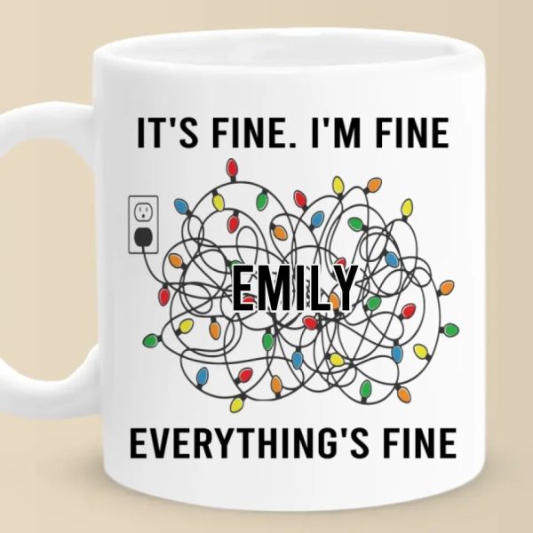 Everything's Fine - Friend Personalized Custom Mug - Christmas Gift For Best Friends, Family Members, Coworkers, Yourself Everything's Fine - Friend Personalized Custom Mug - Christmas Gift For Best Friends, Family Members, Coworkers, Yourself
