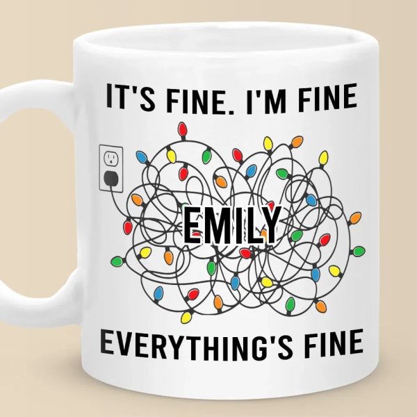 Everything's Fine - Friend Personalized Custom Mug - Christmas Gift For Best Friends, Family Members, Coworkers, Yourself Everything's Fine - Friend Personalized Custom Mug - Christmas Gift For Best Friends, Family Members, Coworkers, Yourself