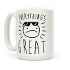 Everything's Great Coffee Mug Everything's Great Coffee Mug