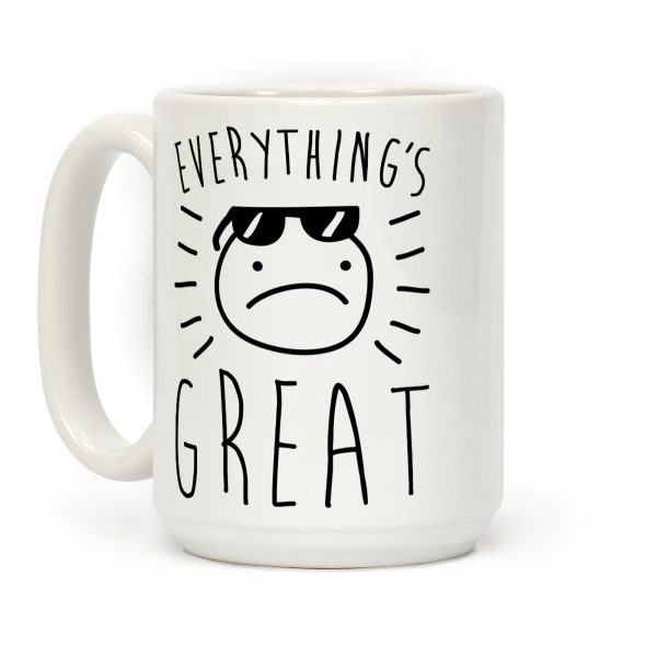 Everything's Great Coffee Mug Everything's Great Coffee Mug