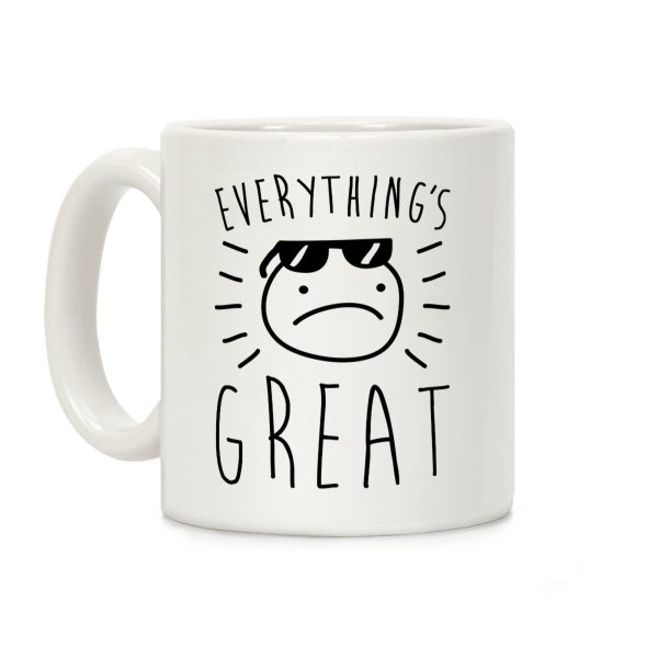 Everything's Great Coffee Mug Everything's Great Coffee Mug