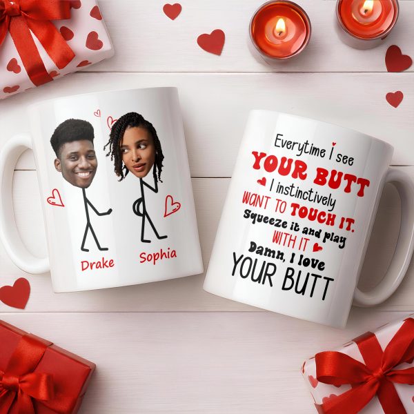 Everytime I See Your Butt, I Want To Touch It - Personalized Custom Coffee Mug - CPL1219_MG Everytime I See Your Butt, I Want To Touch It - Personalized Custom Coffee Mug - CPL1219_MG