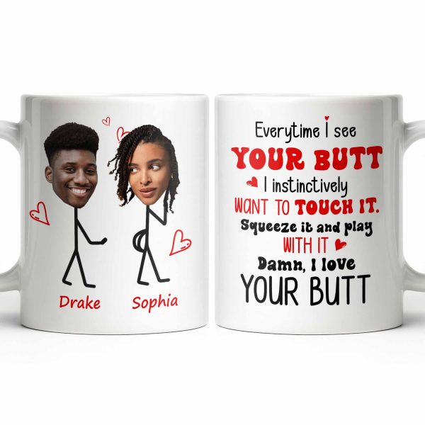 Everytime I See Your Butt, I Want To Touch It - Personalized Custom Coffee Mug - CPL1219_MG Everytime I See Your Butt, I Want To Touch It - Personalized Custom Coffee Mug - CPL1219_MG
