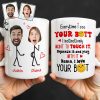 Everytime I See Your Butt, I Want To Touch It - Personalized Custom Coffee Mug - CPL1219_MG Everytime I See Your Butt, I Want To Touch It - Personalized Custom Coffee Mug - CPL1219_MG