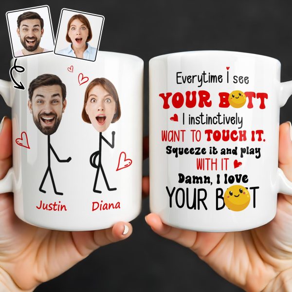 Everytime I See Your Butt, I Want To Touch It - Personalized Custom Coffee Mug - CPL1219_MG Everytime I See Your Butt, I Want To Touch It - Personalized Custom Coffee Mug - CPL1219_MG
