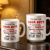 Everytime I See Your Butt, I Want To Touch It - Personalized Custom Coffee Mug - CPL1219_MG Everytime I See Your Butt, I Want To Touch It - Personalized Custom Coffee Mug - CPL1219_MG