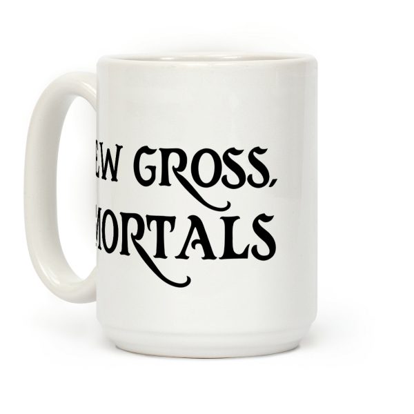 Ew Gross, Mortals Coffee Mug Ew Gross, Mortals Coffee Mug
