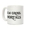 Ew Gross, Mortals Coffee Mug Ew Gross, Mortals Coffee Mug