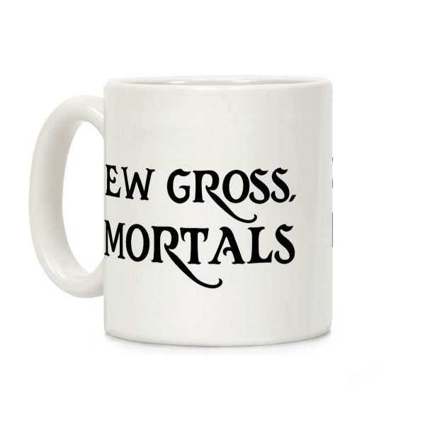 Ew Gross, Mortals Coffee Mug Ew Gross, Mortals Coffee Mug