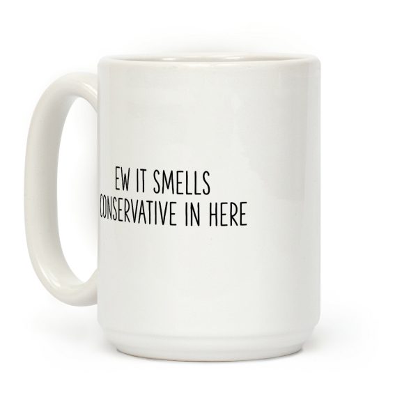 Ew It Smells Conservative In Here Coffee Mug Ew It Smells Conservative In Here Coffee Mug