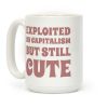 Exploited By Capitalism But Still Cute Coffee Mug
