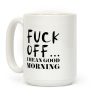 F*** Off... I Mean Good Morning Coffee Mug F*** Off... I Mean Good Morning Coffee Mug