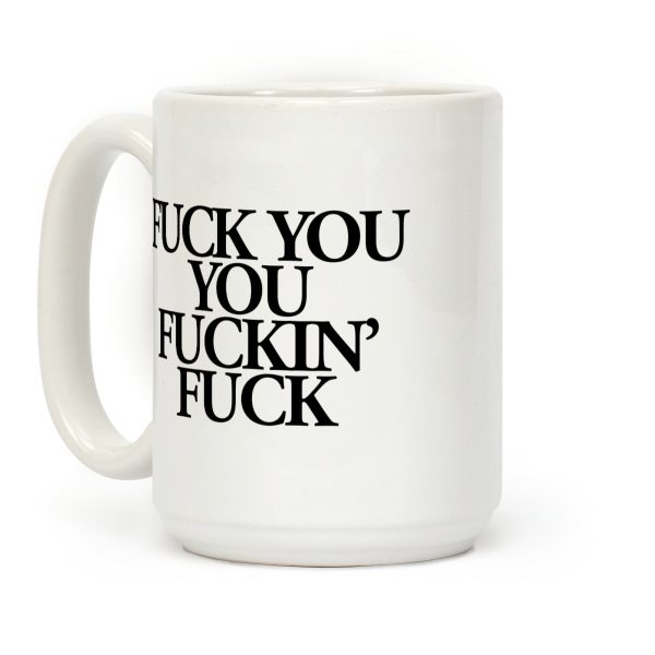 F*** You, You F***in' F*** Coffee Mug F*** You, You F***in' F*** Coffee Mug