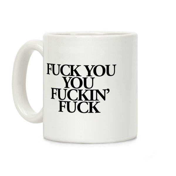 F*** You, You F***in' F*** Coffee Mug F*** You, You F***in' F*** Coffee Mug