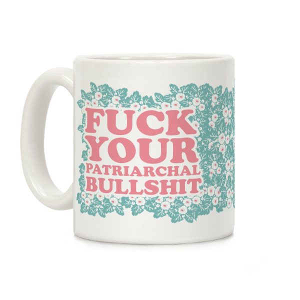 F*** Your Patriarchal Bullshit Coffee Mug F*** Your Patriarchal Bullshit Coffee Mug