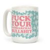 F*** Your Patriarchal Bullshit Coffee Mug F*** Your Patriarchal Bullshit Coffee Mug