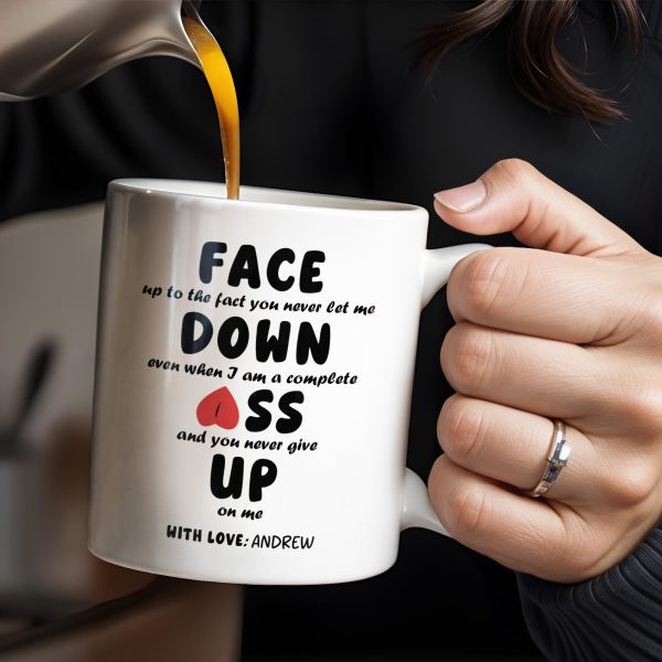 Face Down Even When I Am A Complete Ass And Never Give Up Quote - Personalized Custom Coffee Mug - CPL200_MG Face Down Even When I Am A Complete Ass And Never Give Up Quote - Personalized Custom Coffee Mug - CPL200_MG