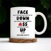 Face Down Even When I Am A Complete Ass And Never Give Up Quote - Personalized Custom Coffee Mug - CPL200_MG Face Down Even When I Am A Complete Ass And Never Give Up Quote - Personalized Custom Coffee Mug - CPL200_MG