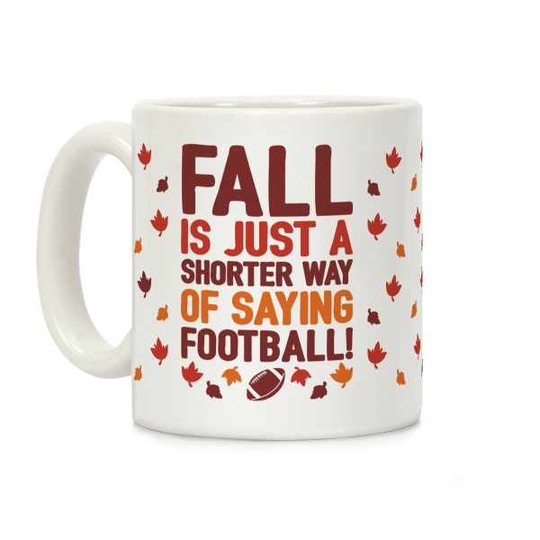 Fall Is Just A Shorter Way of Saying Football Coffee Mug Fall Is Just A Shorter Way of Saying Football Coffee Mug