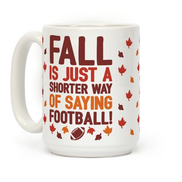 Fall Is Just A Shorter Way of Saying Football Coffee Mug Fall Is Just A Shorter Way of Saying Football Coffee Mug