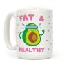 Fat And Healthy Coffee Mug Fat And Healthy Coffee Mug