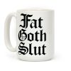 Fat Goth Slut Coffee Mug Fat Goth Slut Coffee Mug
