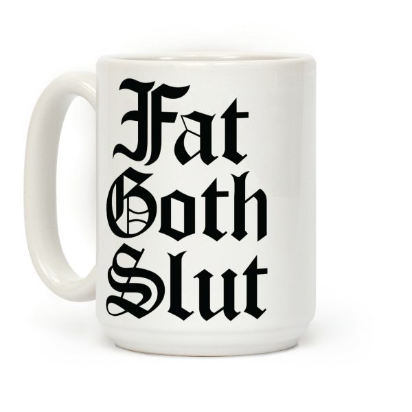 Fat Goth Slut Coffee Mug Fat Goth Slut Coffee Mug