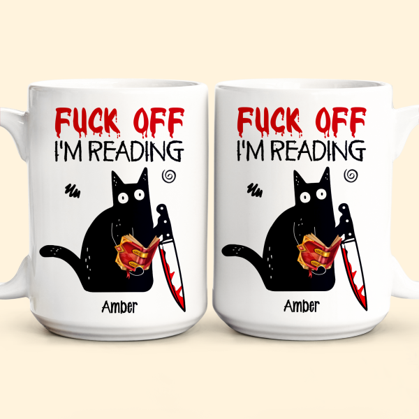 F*Ck Off I'M Reading - Funny Mug Gifts For Book Lovers, Nerd, Librarian - Personalized Mug F*Ck Off I'M Reading - Funny Mug Gifts For Book Lovers, Nerd, Librarian - Personalized Mug