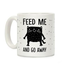 Feed Me And Go Away Cat Coffee Mug
