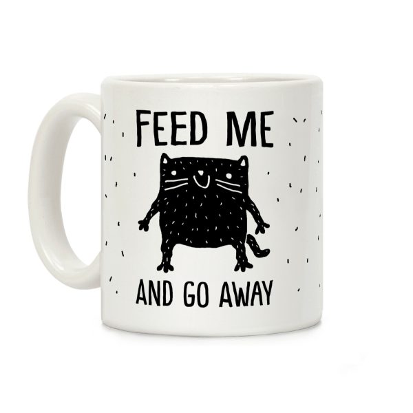 Feed Me And Go Away Cat Coffee Mug Feed Me And Go Away Cat Coffee Mug