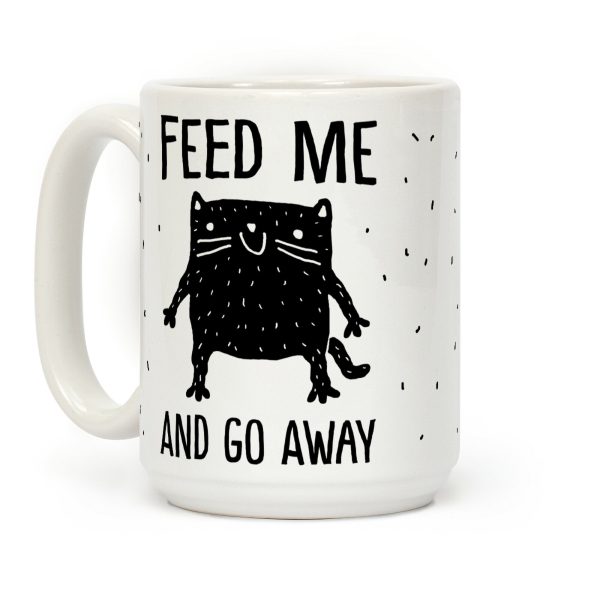 Feed Me And Go Away Cat Coffee Mug Feed Me And Go Away Cat Coffee Mug