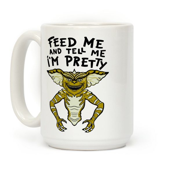 Feed Me And Tell Me I'm Pretty Mogwai Gremlin Parody Coffee Mug Feed Me And Tell Me I'm Pretty Mogwai Gremlin Parody Coffee Mug