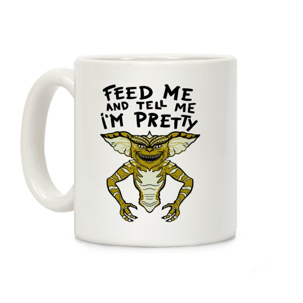 Feed Me And Tell Me I'm Pretty Mogwai Gremlin Parody Coffee Mug Feed Me And Tell Me I'm Pretty Mogwai Gremlin Parody Coffee Mug