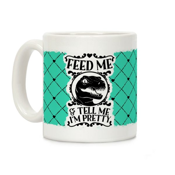 Feed Me and Tell Me I'm Pretty (Raptor) Coffee Mug Feed Me and Tell Me I'm Pretty (Raptor) Coffee Mug