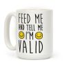 Feed Me And Tell Me I'm Valid Coffee Mug