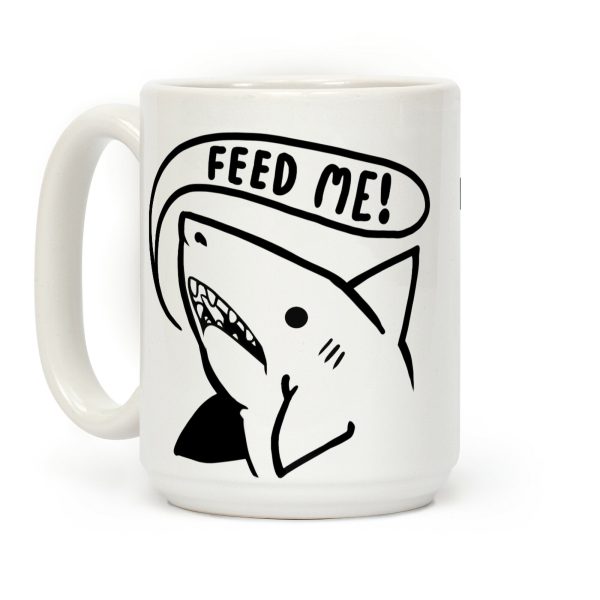 Feed Me Shark Coffee Mug Feed Me Shark Coffee Mug