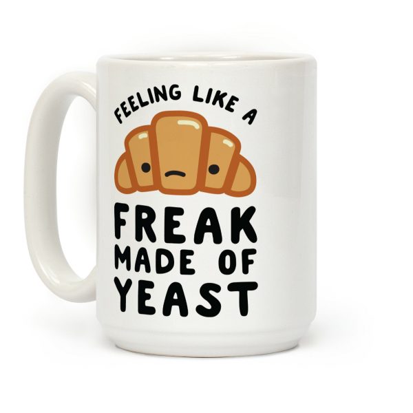 Feeling like a Freak Made of Yeast Coffee Mug Feeling like a Freak Made of Yeast Coffee Mug