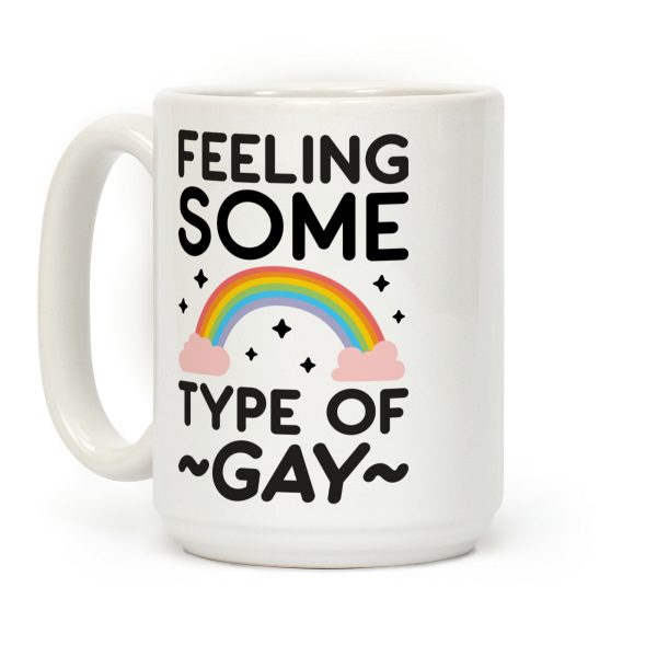 Feeling Some Type of Gay Coffee Mug Feeling Some Type of Gay Coffee Mug