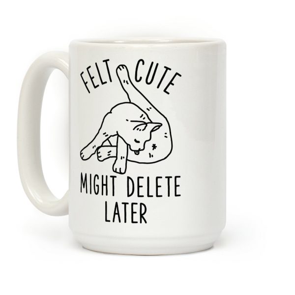 Felt Cute Might Delete Later Cat Licking Its Butt Coffee Mug