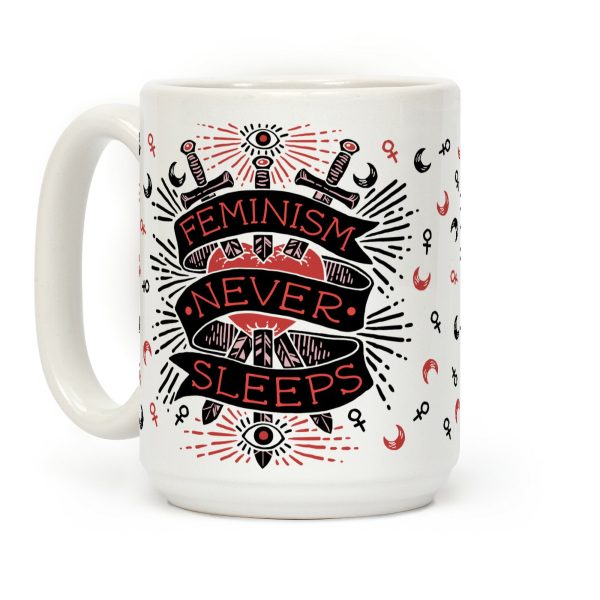 Feminism Never Sleeps Coffee Mug Feminism Never Sleeps Coffee Mug