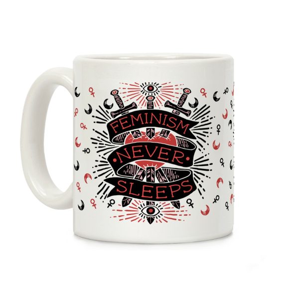 Feminism Never Sleeps Coffee Mug Feminism Never Sleeps Coffee Mug