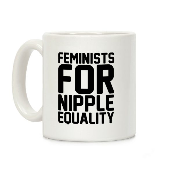 Feminists For Nipple Equality White Print Coffee Mug Feminists For Nipple Equality White Print Coffee Mug