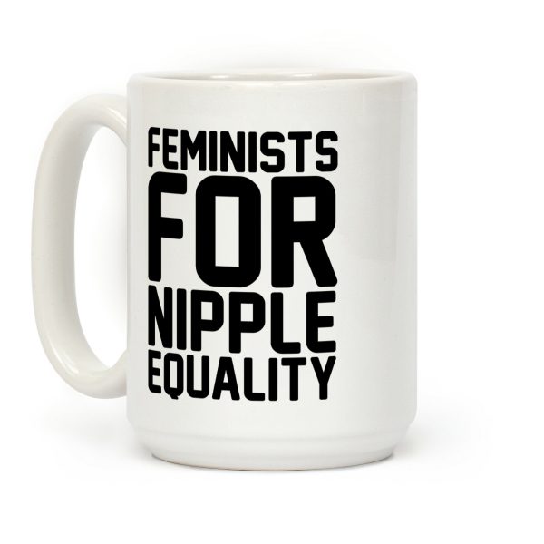Feminists For Nipple Equality White Print Coffee Mug Feminists For Nipple Equality White Print Coffee Mug
