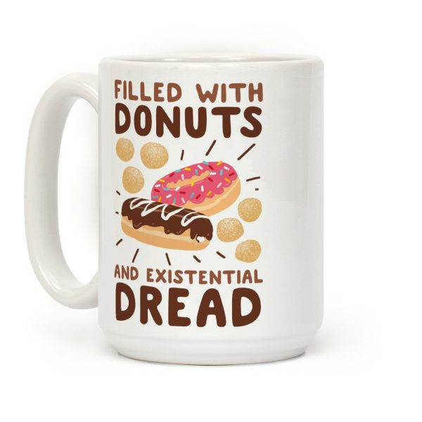 Filled with Donuts and Existential Dread Coffee Mug Filled with Donuts and Existential Dread Coffee Mug