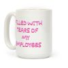 Filled With Tears Of My Employees Coffee Mug Filled With Tears Of My Employees Coffee Mug